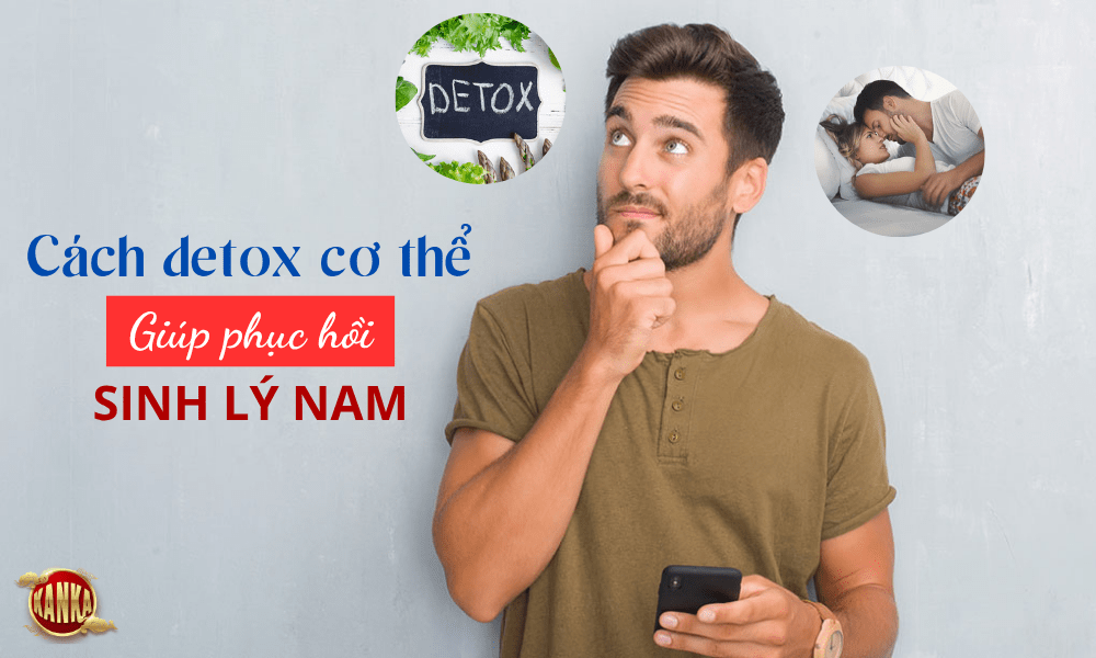 Cách detox cơ thể phục hồi sinh lý nam