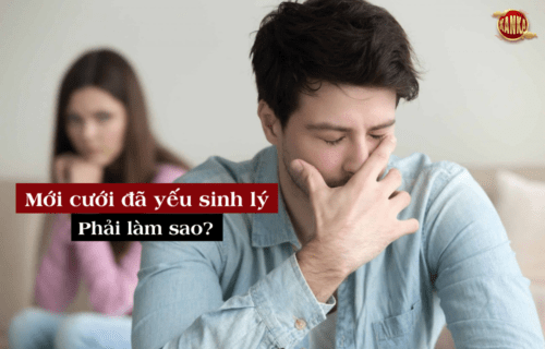 Mới cưới đã yếu sinh lý phải làm sao