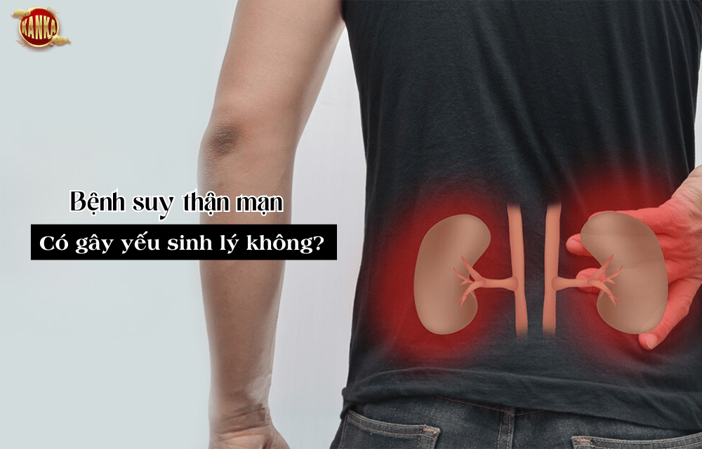Suy thận mạn có gây yếu sinh lý không