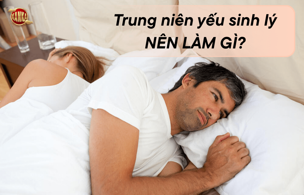 Trung niên yếu sinh lý nên làm gì?