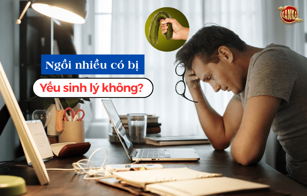 Ngồi nhiều có bị yếu sinh lý không