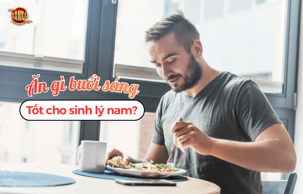 Ăn gì buổi sáng tốt cho sinh lý nam