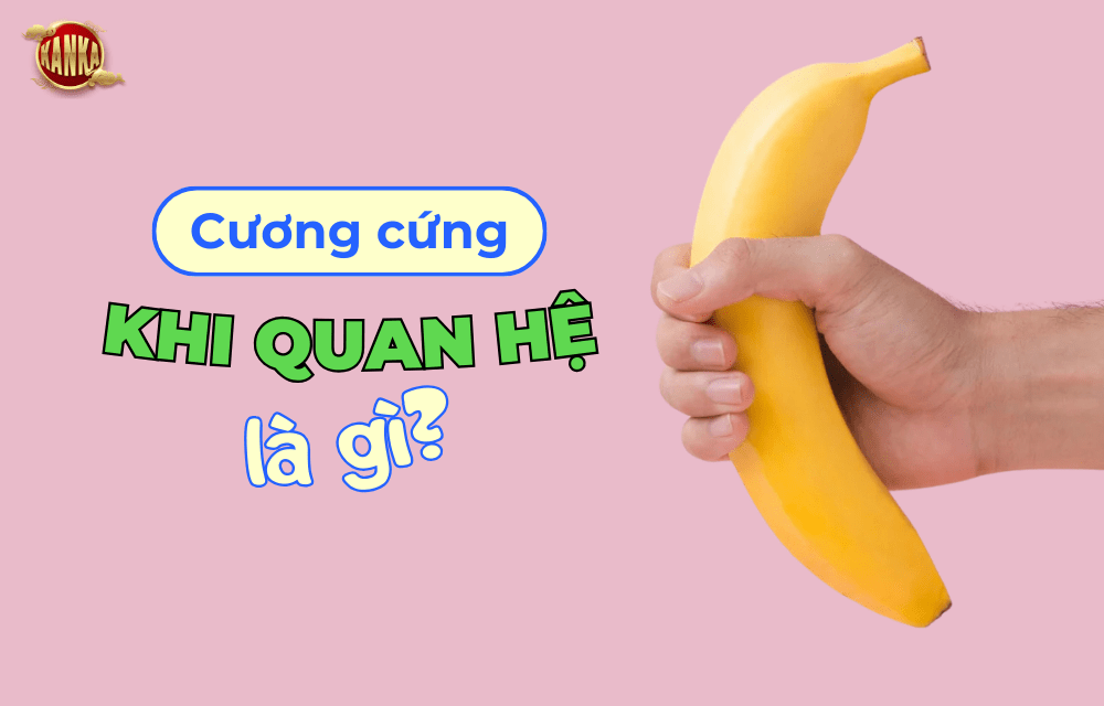 Cương cứng khi quan hệ là gì