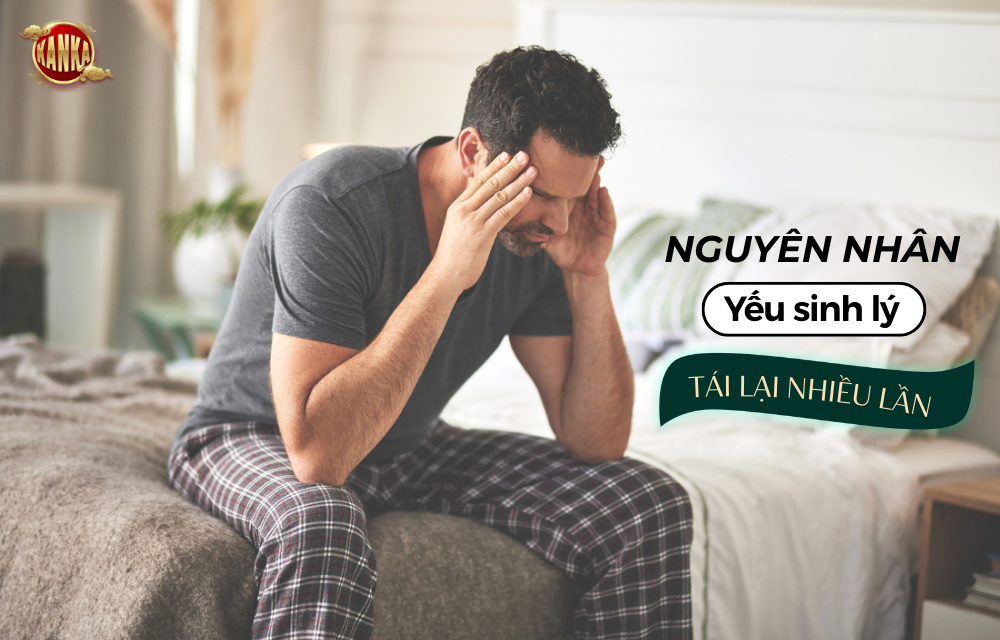 Nguyên nhân yếu sinh lý tái lại nhiều lần