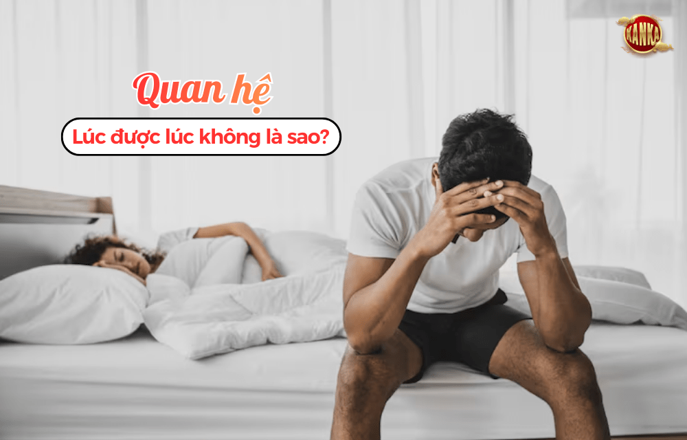 Quan hệ lúc được lúc không là sao