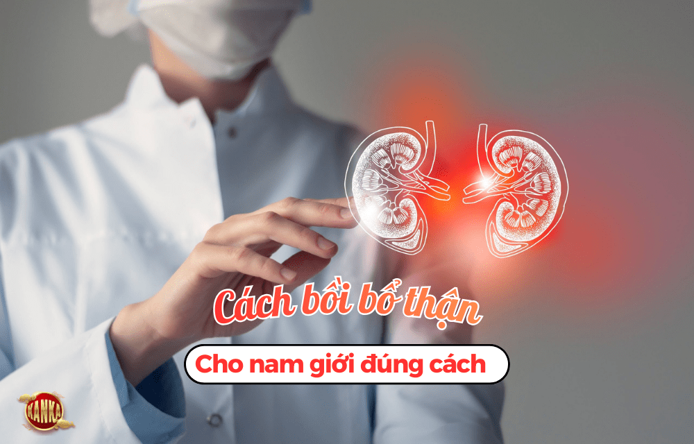 Cách bồi bổ thận nam giới